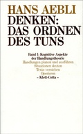 Cover: Denken: das Ordnen des Tuns / Kognitive Aspekte der Handlungstheorie (Denken: das Ordnen des Tuns, Bd. 1) - Klett-Cotta