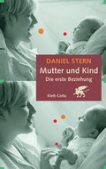 Cover: Mutter und Kind. Die erste Beziehung (Das Kind und seine Entwicklung, Bd. ?) - Klett-Cotta