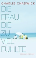 Cover: Die Frau, die zu viel f&uuml;hlte - Luchterhand Literaturverlag