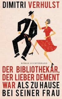 Abbildung von: Der Bibliothekar, der lieber dement war als zu Hause bei seiner Frau - Luchterhand Literaturverlag