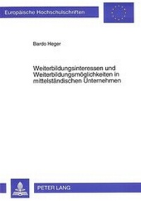 Abbildung von: Weiterbildungsinteressen und Weiterbildungsmöglichkeiten in mittelständischen Unternehmen - Peter Lang Verlag