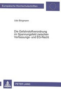Abbildung von: Die Gefahrstoffverordnung im Spannungsfeld zwischen Verfassungs- und EG-Recht - Peter Lang Verlag