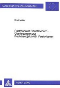 Abbildung von: Postmortaler Rechtsschutz - Überlegungen zur Rechtssubjektivität Verstorbener - Peter Lang Verlag