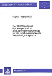 Abbildung von: Der Rechtsgedanke der Kompensation als Legitimationsgrundlage für die regelungsersetzende Verwaltungsabsprache - Peter Lang Verlag