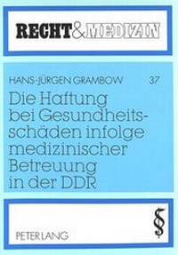 Abbildung von: Die Haftung bei Gesundheitsschäden infolge medizinischer Betreuung in der DDR - Peter Lang Verlag