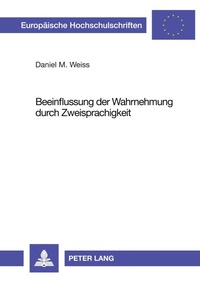 Abbildung von: Beeinflussung der Wahrnehmung durch Zweisprachigkeit - Peter Lang Verlag