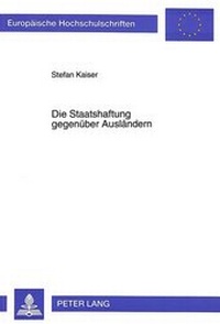 Abbildung von: Die Staatshaftung gegenüber Ausländern - Peter Lang Verlag