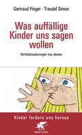 Cover: Was auff&auml;llige Kinder uns sagen wollen (Kinder fordern uns heraus, Bd.) - Klett-Cotta