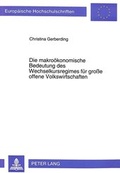 Cover: Die makro&ouml;konomische Bedeutung des Wechselkursregimes f&uuml;r gro&szlig;e offene Volkswirtschaften - Peter Lang Verlag