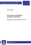 Cover: Die Ukraine im Blickfeld deutscher Interessen - Peter Lang Verlag