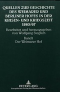 Cover: Quellen zur Geschichte des Weimarer und Berliner Hofes in der Krisen- und Kriegszeit 1865/67 - Peter Lang Verlag