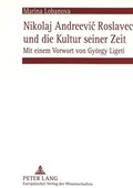 Cover: Nikolaj Andreevic Roslavec und die Kultur seiner Zeit - Peter Lang Verlag