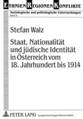 Cover: Staat, Nationalit&auml;t und j&uuml;dische Identit&auml;t in &Ouml;sterreich vom 18. Jahrhundert bis 1914 - Peter Lang Verlag
