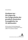 Cover: &laquo;Giedojam taw - Wir singen dir&raquo;. Zur Textgeschichte der preu&szlig;isch-litauischen Gesangb&uuml;cher im 18. Jahrhundert - Peter Lang Verlag
