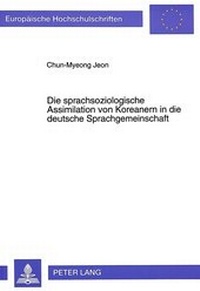 Abbildung von: Die sprachsoziologische Assimilation von Koreanern in die deutsche Sprachgemeinschaft - Peter Lang Verlag