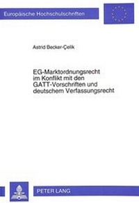 Abbildung von: EG-Marktordnungsrecht im Konflikt mit den GATT-Vorschriften und deutschem Verfassungsrecht - Peter Lang Verlag