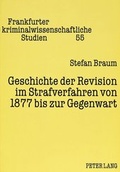 Cover: Geschichte der Revision im Strafverfahren von 1877 bis zur Gegenwart - Peter Lang Verlag