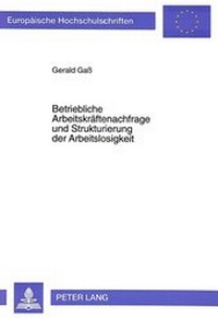 Abbildung von: Betriebliche Arbeitskräftenachfrage und Strukturierung der Arbeitslosigkeit - Peter Lang Verlag