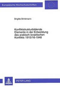 Abbildung von: Konfliktstrukturbildende Elemente in der Entwicklung des arabisch-israelischen Konflikts 1915/16-1948 - Peter Lang Verlag
