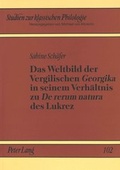 Cover: Das Weltbild der Vergilischen &laquo;Georgika&raquo; in seinem Verh&auml;ltnis zu &laquo;De rerum natura&raquo; des Lukrez - Peter Lang Verlag