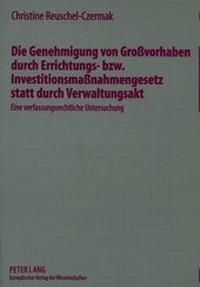 Abbildung von: Die Genehmigung von Großvorhaben durch Errichtungs- bzw. Investitionsmaßnahmengesetz statt durch Verwaltungsakt - Peter Lang Verlag