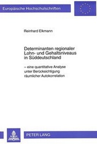 Abbildung von: Determinanten regionaler Lohn- und Gehaltsniveaus in Süddeutschland - Peter Lang Verlag