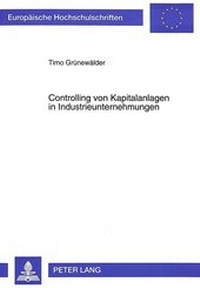 Abbildung von: Controlling von Kapitalanlagen in Industrieunternehmungen - Peter Lang Verlag