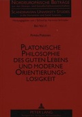 Cover: Platonische Philosophie des guten Lebens und moderne Orientierungslosigkeit - Peter Lang Verlag