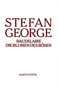 Cover: S&auml;mtliche Werke in 18 B&auml;nden, Band 13/14. Baudelaire. Die Blumen des B&ouml;sen (S&auml;mtliche Werke in achtzehn B&auml;nden, Bd.) - Klett-Cotta