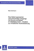 Cover: Das Gebot sparsamen und schonenden Umgangs mit Grund und Boden im St&auml;dtebaurecht - Ans&auml;tze zur inhaltlichen Konkretisierung - Peter Lang Verlag