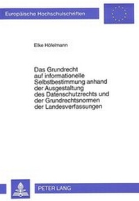 Abbildung von: Das Grundrecht auf informationelle Selbstbestimmung anhand der Ausgestaltung des Datenschutzrechts und der Grundrechtsnormen der Landesverfassungen - Peter Lang Verlag