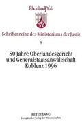 Bild: 50 Jahre Oberlandesgericht und Generalstaatsanwaltschaft Koblenz 1996 - Peter Lang Verlag