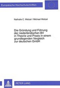 Abbildung von: Die Gründung und Führung der niederländischen BV in Theorie und Praxis in einem grundlegenden Vergleich zur deutschen GmbH - Peter Lang Verlag