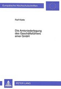 Abbildung von: Die Amtsniederlegung des Geschäftsführers einer GmbH - Peter Lang Verlag