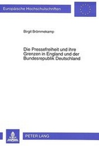 Abbildung von: Die Pressefreiheit und ihre Grenzen in England und der Bundesrepublik Deutschland - Peter Lang Verlag