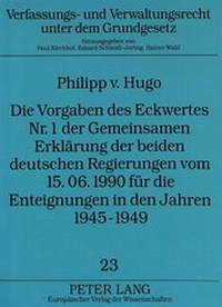 Abbildung von: Die Vorgaben des Eckwertes Nr. 1 der Gemeinsamen Erklärung der beiden deutschen Regierungen vom 15.06.1990 für die Enteignungen in den Jahren 1945-1949 - Peter Lang Verlag