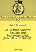 Cover: Die Deutsche Akademie f&uuml;r Staats- und Rechtswissenschaft &laquo;Walter Ulbricht&raquo; 1948-1971 - Peter Lang Verlag