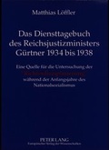 Cover: Das Diensttagebuch des Reichsjustizministers G&uuml;rtner 1934 bis 1938 - Peter Lang Verlag