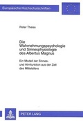 Cover: Die Wahrnehmungspsychologie und Sinnesphysiologie des Albertus Magnus - Peter Lang Verlag