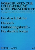 Cover: Hebbels Einbildungskraft - Die dunkle Natur - Peter Lang Verlag