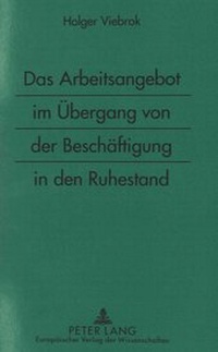 Abbildung von: Das Arbeitsangebot im Übergang von der Beschäftigung in den Ruhestand - Peter Lang Verlag