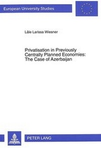 Abbildung von: Privatisation in Previously Centrally Planned Economies: The Case of Azerbaijan - Peter Lang Verlag