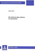 Cover: Der Schutz des Lebens im Strafrecht - Peter Lang Verlag