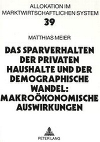 Abbildung von: Das Sparverhalten der privaten Haushalte und der demographische Wandel: Makroökonomische Auswirkungen - Peter Lang Verlag