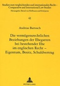 Cover: Die verm&ouml;gensrechtlichen Beziehungen der Ehegatten bei bestehender Ehe im englischen Recht - Eigentum, Besitz, Schuldvertrag - Peter Lang Verlag