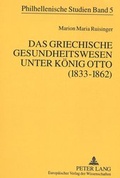 Cover: Das griechische Gesundheitswesen unter K&ouml;nig Otto (1833-1862) - Peter Lang Verlag