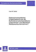Cover: Datenschutzrechtliches Ungleichgewicht bei der Kontrolle privatwirtschaftlicher Unternehmen und &ouml;ffentlicher Wettbewerbsunternehmen? - Peter Lang Verlag