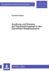 Abbildung von: Ausübung und Grenzen der Organisationsgewalt in den Gemeinden Niedersachsens - Peter Lang Verlag