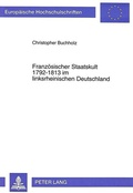 Cover: Franz&ouml;sischer Staatskult 1792-1813 im linksrheinischen Deutschland - Peter Lang Verlag