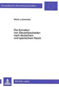 Cover: Die Korrektur von Steuerbescheiden nach deutschem und spanischem Recht - Peter Lang Verlag